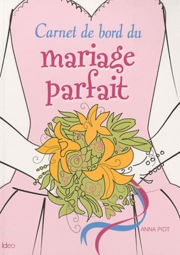 Carnet de bord du mariage parfait - Anna Piot